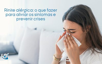 Rinite alérgica: o que fazer para aliviar sintomas e prevenir crises