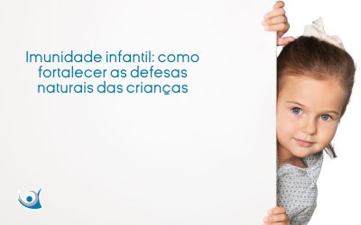 Imunidade infantil: como fortalecer as defesas naturais das crianças